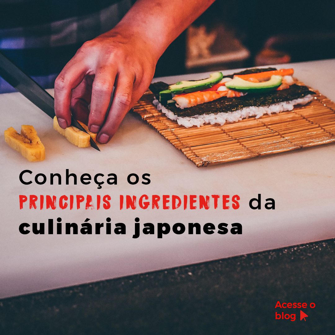 Conheça os principais ingredientes da culinária japonesa